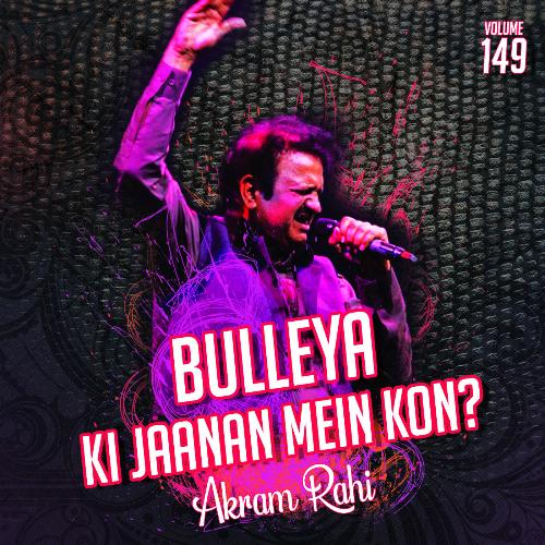 Bulleya Ki Jaanan Mein Kon?, Vol. 149