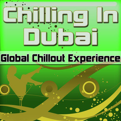 Chilling in Dubai: Global Chillout Experience (Chill Lounge Edition)