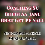 Coaching Su Bhegi Aa Janu Bhat Get Pe Nalu