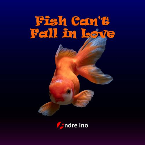 Fish Can't Fall In Love