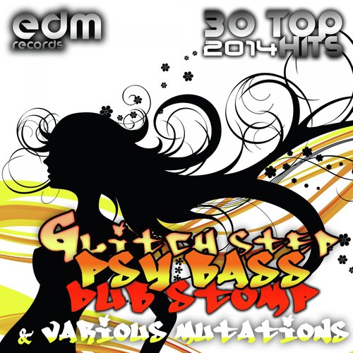 Glitch Step, Psy Bass, Dub Stomp & Various Mutations, Vol. 1 (30 Top Hits 2014)