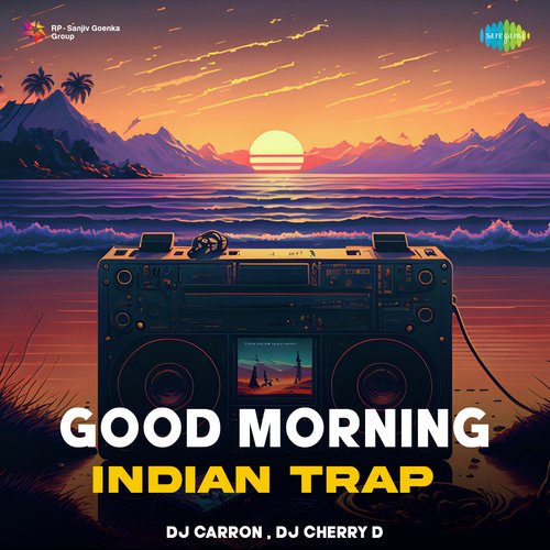 Good Morning - Indian Trap