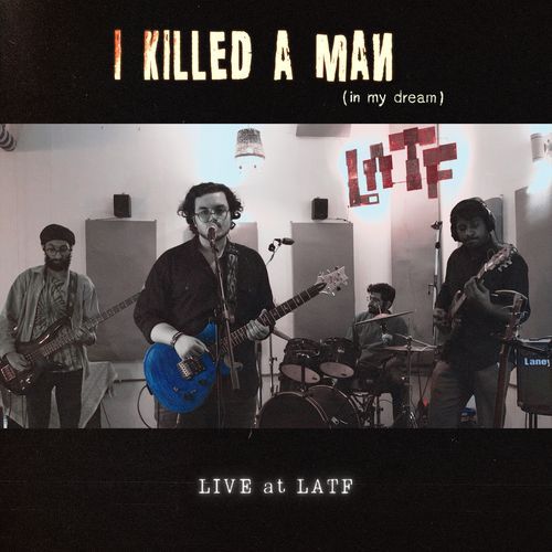 I Killed A Man (in my dream) (LIVE at LATF)