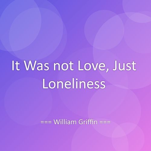 It Was not Love, Just Loneliness