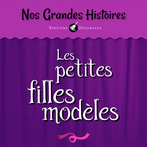 Nos grandes histoires : Les petites filles modèles