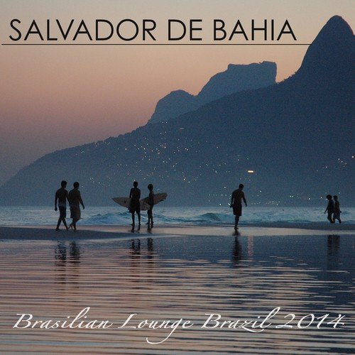 Salvador de Bahia Brasilian Lounge Music Brazil 2014