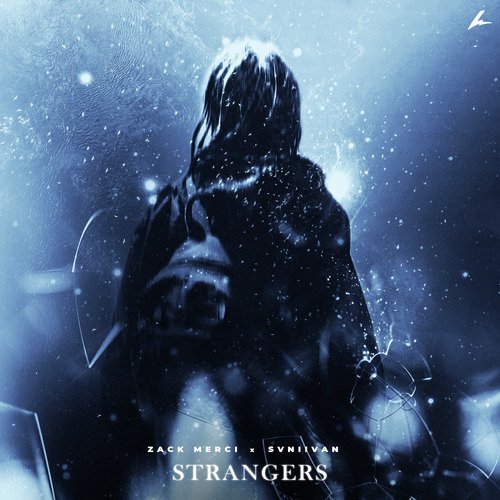 Strangers Lyrics - Zack Merci, Svniivan - Only on JioSaavn
