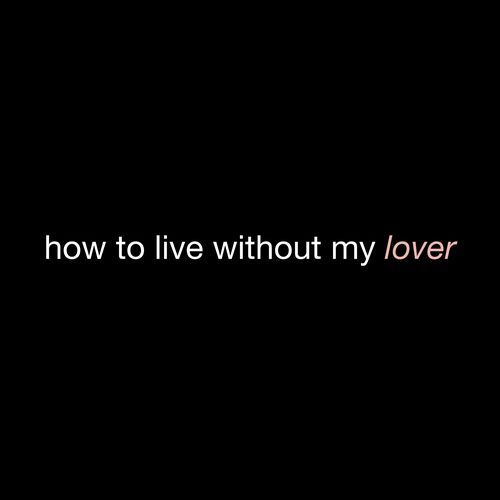 how to live without my lover