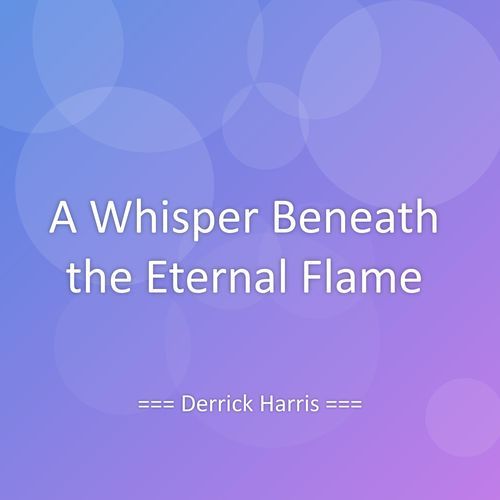 A Whisper Beneath the Eternal Flame