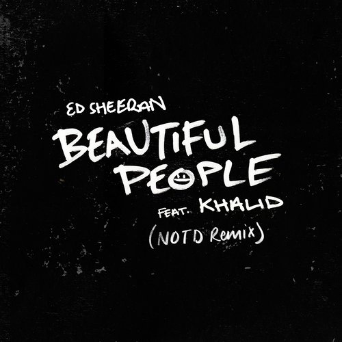 Beautiful People Feat Khalid Notd Remix Lyrics Ed Sheeran Only On Jiosaavn