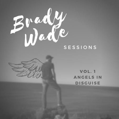 Brady Wade Sessions, Vol. 1: Angels in Disguise