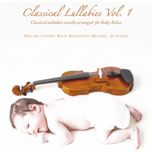 Classical Lullabies, Vol. 1 (The Best Classical Melodies Sweetly Arranged for Baby Relax)