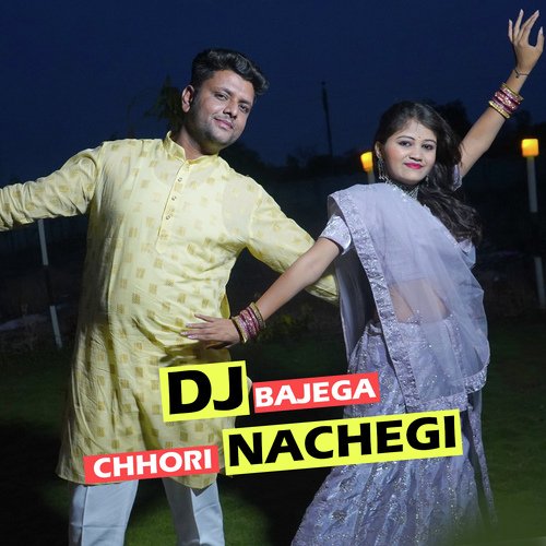 DJ Bajega Chhori Nachegi