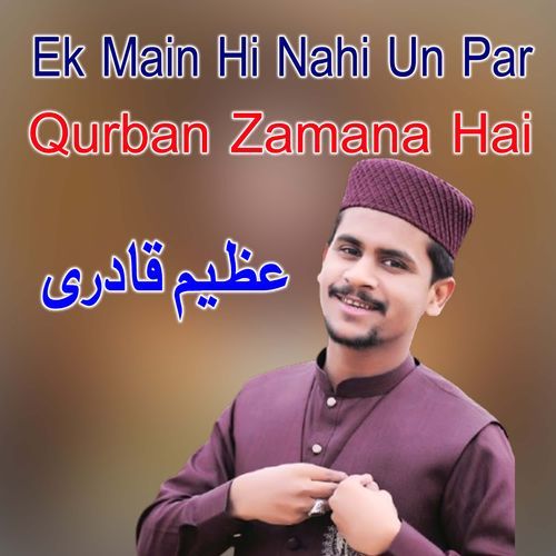 Ek Main Hi Nahi Un Par Qurban Zamana Hai