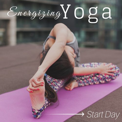 Energizing Yoga: Start Day with the Best Yoga Music and Nature Sounds, Yoga Training to Reach a Mental Well Being
