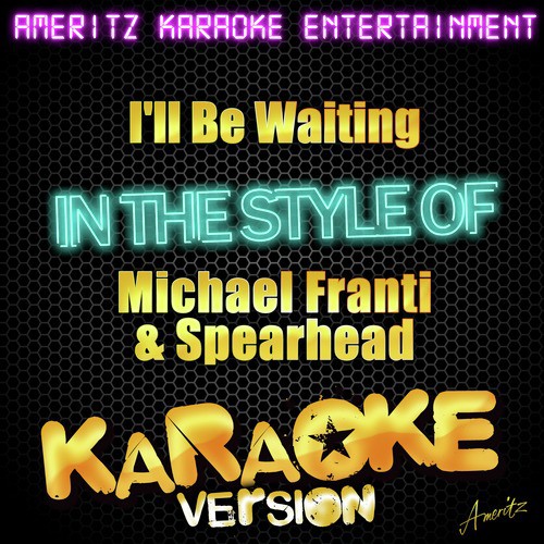 I'll Be Waiting (In the Style of Michael Franti & Spearhead) [Karaoke Version]