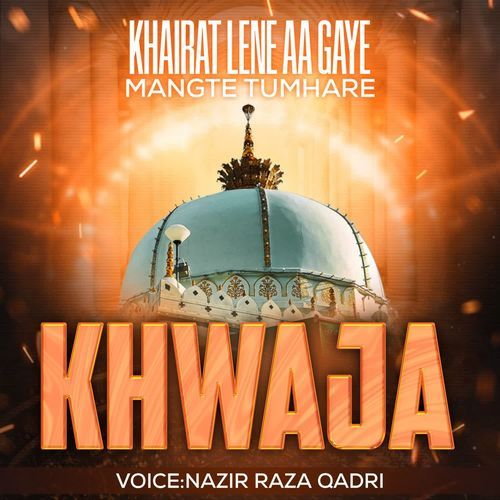 Khairat Lene Aa Gaye Mangte Tumhare Khwaja