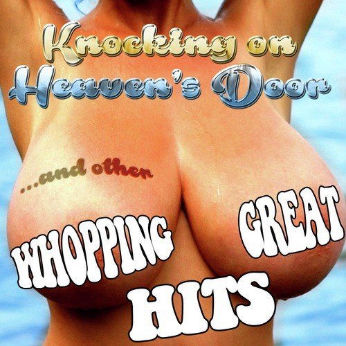 Knocking on Heaven's Door... And Other Whopping Great Hits