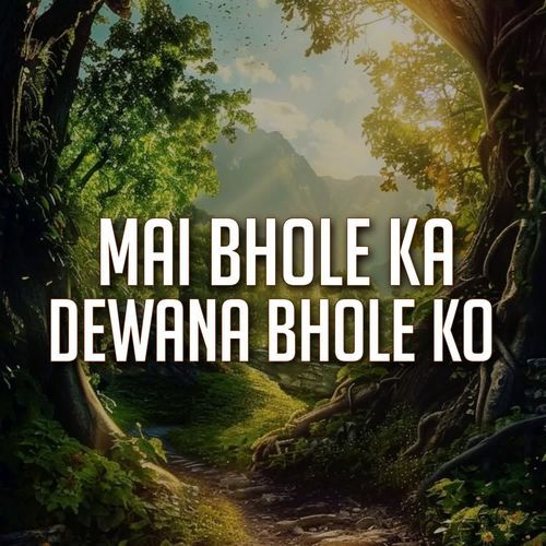 MAI BHOLE KA DEWANA BHOLE KO