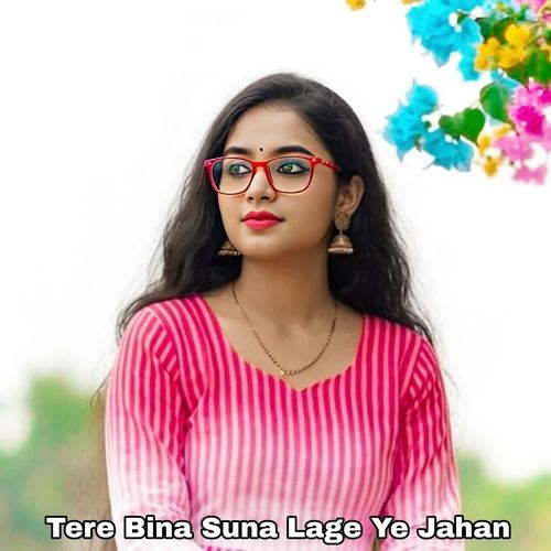 Tere Bina Suna Lage Ye Jahan