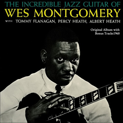 The Incredible Jazz Guitar of Wes Montgomery (Original Album Plus Bonus Tracks 1960)