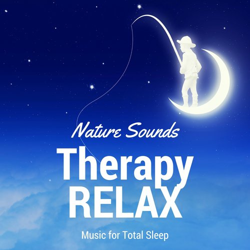 Therapy Relax: Music for Total Sleep, Insomnia Cure, Nature Sounds for Deep Relaxation Meditation & Healing