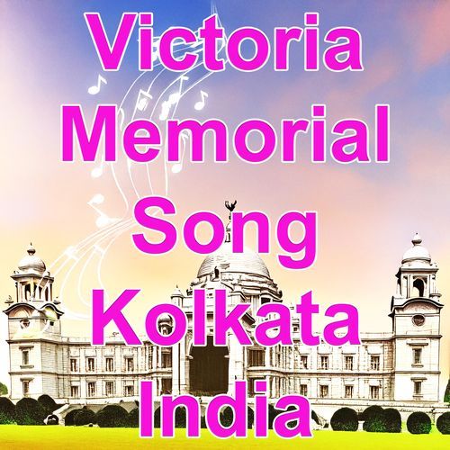 Victoria Memorial Song, Victoria Memorial, Kolkata, West Bengal, India, I Love India Tourism, Song cover art
