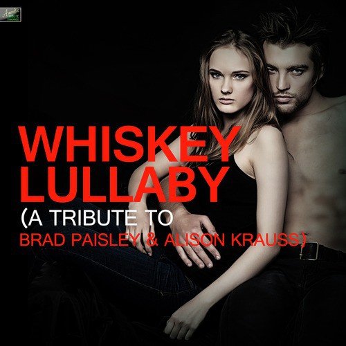 Whiskey Lullaby (A Tribute to Brad Paisley and Alison Krauss)