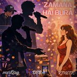 ZAMANA HAI BURA