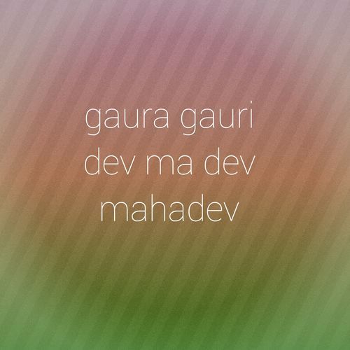 gaura gauri dev ma dev mahadev