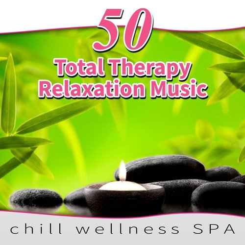50 Total Therapy Relaxation Music – Healing Sounds of Nature and Beautiful Chill Out Songs for Wellness SPA, Massage, Reiki, Beauty, Yoga, Meditation & Sleep