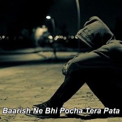 Baarish Ne Bhi Pocha Tera Pata