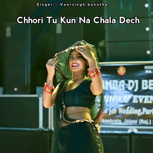 Chhori Tu Kun Na Chala Dech