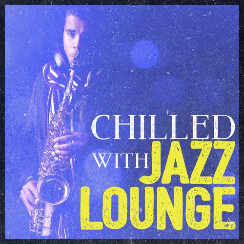 Chilled with Jazz Lounge
