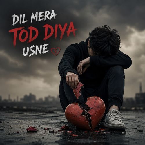 DIL MERA TOD DIYA USNE