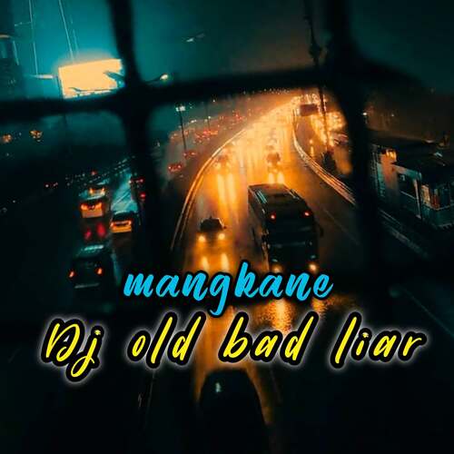 DJ Old Bad Liar Mangkane_poster_image