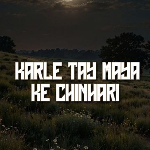 Karle Tay Maya Ke Chinhari