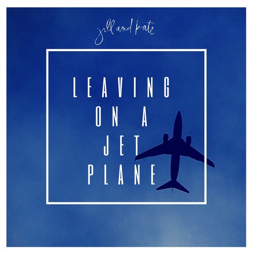 Listen To Leaving On A Jet Plane Song By Kate Jill Download