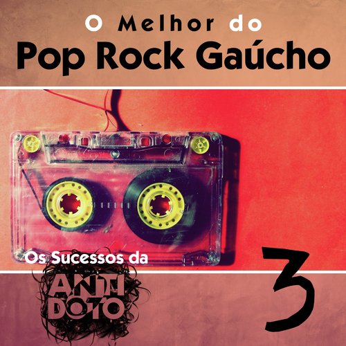 O Melhor do Pop Rock Gaúcho - Os Sucesso da Antídoto, Vol. 3