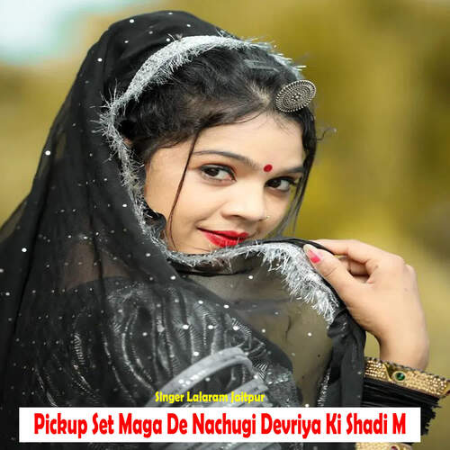 Pickup Set Maga De Nachugi Devriya Ki Shadi M