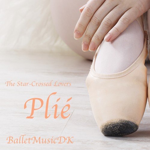 Plié (The Star-Crossed Lovers) (Music for Ballet Class)