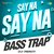 Say Na Say Na Bass Trap