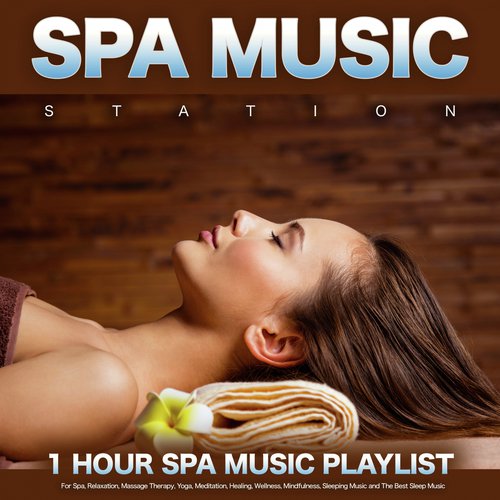 Spa Music Station: 1 Hour Spa Music For Spa, Relaxation, Massage Therapy, Yoga, Meditation, Healing, Wellness, Mindfulness, Sleeping Music and The Best Sleep Music_poster_image