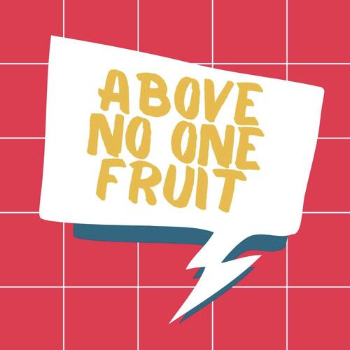 Above No One Fruit