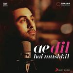 Ae Dil Hai Mushkil Title Track (From &quot;Ae Dil Hai Mushkil&quot;)