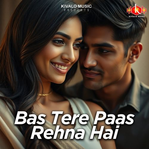 Bas Tere Paas Rehna Hai