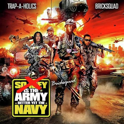 Brick Squad is the Army, Better Yet The Navy