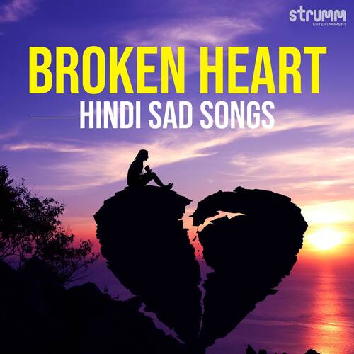 Broken Heart - Hindi Sad Songs
