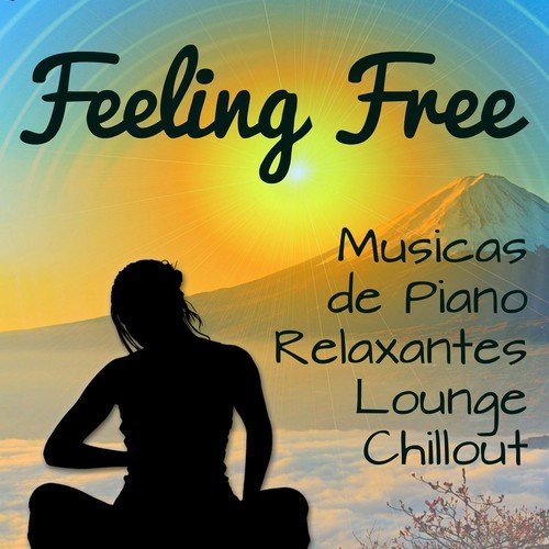 Feeling Free - Musicas Relaxantes Lounge Chillout de Piano para Exercicios Fisico e de Cerebro Saúde Bem Estar