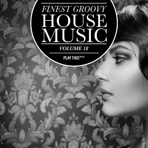 Finest Groovy House Music, Vol. 18